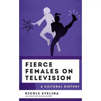 Fierce Females on Television: A Cultural History