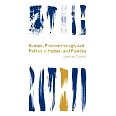 Europe, Phenomenology and Politics in Husserl and Patocka