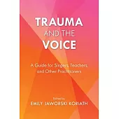 Trauma and the Voice: A Guide for Singers, Teachers, and Other Practitioners