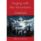 Singing with the Mountains: The Language of God in the Afghan Highlands