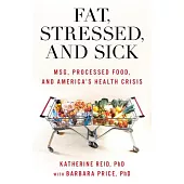 Fat, Stressed, and Sick: Msg, Processed Food, and America’s Health Crisis