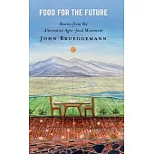 Food for the Future: Stories from the Alternative Agro-Food Movement