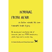 Normal from Afar, a Doctor Reveals His Own Traumatic Brain Injury: An Amusing and Unorthodox Tale of Concussion, Pain, Loss, Ptsd, Homelessness, Suici