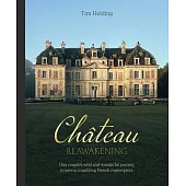 Chateau Reawakening: One Couple’s Wild and Wonderful Journey to Restore a Crumbling French Masterpiece