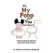 It’s My Poop and You Can’t Have It: Understanding the Mind of Your Little Potty Trainer