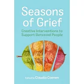 Seasons of Grief: Creative Interventions to Support Bereaved People