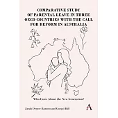 Comparative Study of Parental Leave in Three OECD Countries with the Call for Reform in Australia: Who Cares about the New Generation?