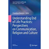 Understanding End of Life Practices: Perspectives on Communication, Religion & Culture