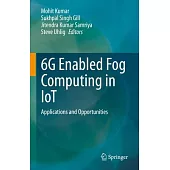 6g Enabled Fog Computing in Iot: Applications and Opportunities