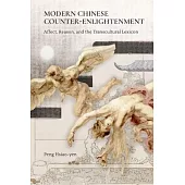 Modern Chinese Counter-Enlightenment: Affect, Reason, and the Transcultural Lexicon
