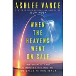 When the Heavens Went on Sale: The Misfits and Geniuses Racing to Put Space Within Reach