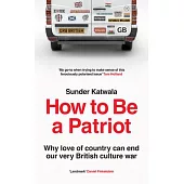 How to Be a Patriot: Why Love of Country Can End Our Very British Culture War