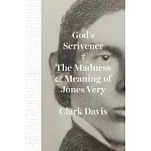 God’s Scrivener: The Madness and Meaning of Jones Very