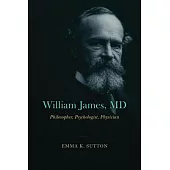 William James, MD: Philosopher, Psychologist, Physician