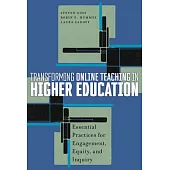 Transforming Online Teaching in Higher Education: Essential Practices for Engagement, Equity, and Inquiry
