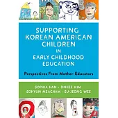 Supporting Korean American Children in Early Childhood Education: Perspectives from Mother-Educators