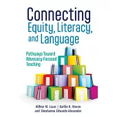 Connecting Equity, Literacy, and Language: Pathways Toward Advocacy-Focused Teaching