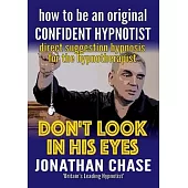 Don’t Look in His Eyes: How To Be A Confident Original Hypnotist