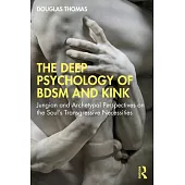 The Deep Psychology of Bdsm and Kink: Jungian and Archetypal Perspectives on the Soul’s Transgressive Necessities