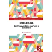 Dantologies: Theoretical and Theological Turns in Dante Studies