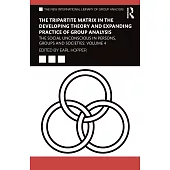 The Tripartite Matrix in the Developing Theory and Expanding Practice of Group Analysis: The Social Unconscious in Persons, Groups and Societies: Volu