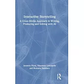 Interactive Storytelling: A Cross-Media Approach to Writing, Producing and Editing with AI