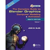 The Complete Guide to Blender Graphics: Computer Modeling and Animation: Volume One