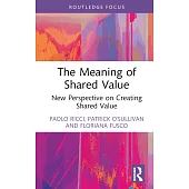 The Meaning of Shared Value: New Perspective on Creating Shared Value