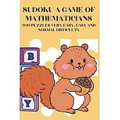 Sudoku A Game of Mathematicians 300 Puzzles Very Easy, Easy and Normal Difficulty