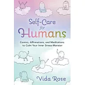 Self-Care for Humans: Comics, Affirmations, and Meditations to Calm Your Inner Stress-Monster