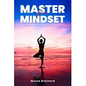 Master Your Mindset: The Ultimate Guide to Cultivating a Positive Attitude