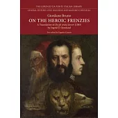 On the Heroic Frenzies: A Translation of de Gli Eroici Furori (1585)