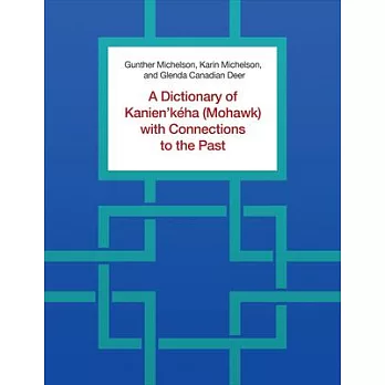 A Dictionary of Kanien’kéha (Mohawk) with Connections to the Past