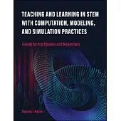 Teaching and Learning in Stem with Computation, Modeling, and Simulation Practices: A Guide for Practitioners and Researchers