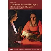 A Mother’s Spiritual Dialogue, Meditations, and Elegies: Volume 101