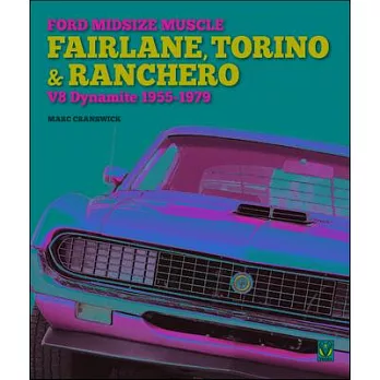 Ford Midsize Muscle - Fairlane, Torino & Ranchero: V8 Dynamite 1955-1979