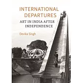 International Departures: Art in India After Independence