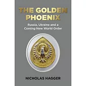 The Golden Phoenix: Russia, Ukraine and a Coming New World Order