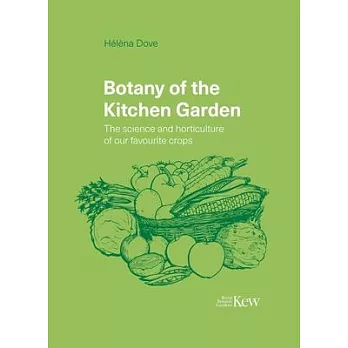 Botany of the Kitchen Garden: The Science and Horticulture of Our Favourite Crops