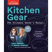 Kitchen Gear: The Ultimate Owner’s Manual: The Insider’s Guide to Getting the Most Out of Your Equipment