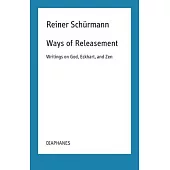 Ways of Releasement: Writings on God, Eckhart, and Zen