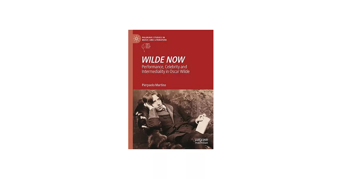 Wilde Now: Performance, Celebrity and Intermediality in Oscar Wilde | 拾書所