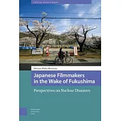 Japanese Filmmakers in the Wake of Fukushima: Perspectives on Nuclear Disasters