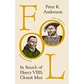 Fool: In Search of Henry VIII’s Closest Man