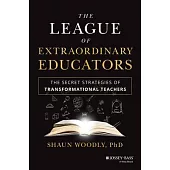 The League of Extraordinary Teachers: The Secret Strategies of Transformational Educators