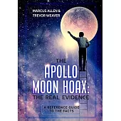 The Apollo Moon Hoax: The Real Evidence: A Reference Guide to the Facts