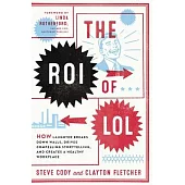 The Roi of Lol: How Laughter Breaks Down Walls, Drives Compelling Storytelling, and Creates a Healthy Workplace