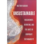 Unsustainable: Measurement, Reporting, and the Limits of Corporate Sustainability