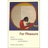 For Pleasure: Race, Experimentalism, and Aesthetics