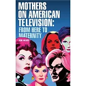 Mothers on American Television: From Here to Maternity